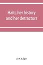 Haiti, her history and her detractors - Paperback
