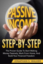How To Earn Passive Income - Step By Step: The Proven Guide To Start Making Money Passively Work From Home And Build Your Financial Freedom - Paperback