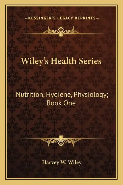 Wiley's Health Series: Nutrition, Hygiene, Physiology; Book One - Paperback