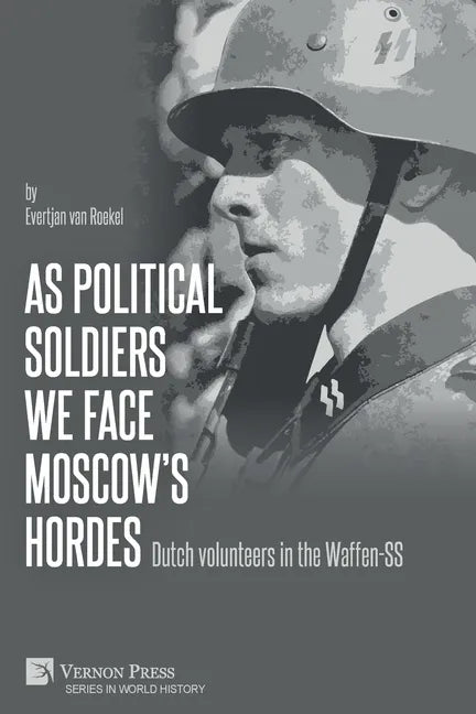 As political soldiers we face Moscow's hordes: Dutch volunteers in the Waffen-SS - Paperback