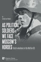 As political soldiers we face Moscow's hordes: Dutch volunteers in the Waffen-SS - Paperback