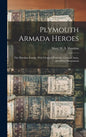 Plymouth Armada Heroes: The Hawkins Family. With Original Portraits, Coats of Arms, and Other Illustrations - Hardcover