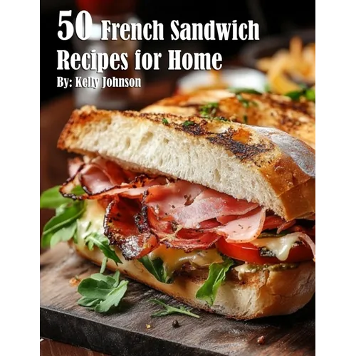 50 French Sandwich Recipes for Home - Paperback