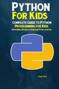 Python Programming For Kids: Complete Guide to Python Programming for Kids With Simple Projects & Exercises To Get Started - Paperback