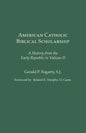 American Catholic Biblical Scholarship: A History from the Early Republic to Vatican II - Paperback