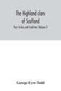 The Highland clans of Scotland; their history and traditions (Volume I) - Paperback