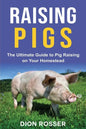 Raising Pigs: The Ultimate Guide to Pig Raising on Your Homestead - Paperback