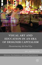 Visual Art and Education in an Era of Designer Capitalism: Deconstructing the Oral Eye - Paperback