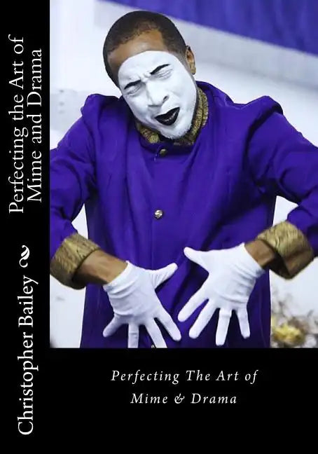 Perfecting the Art of Mime and Drama: Ministering in a Spirit of Excellence - Paperback