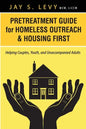 Pretreatment Guide for Homeless Outreach & Housing First: Helping Couples, Youth, and Unaccompanied Adults - Paperback