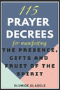 115 Prayer Decrees for Manifesting the Presence, Gifts and Fruit of the Spirit - Paperback