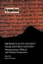 Prophecy in Its Ancient Near Eastern Context: Mesopotamian, Biblical, and Arabian Perspectives - Paperback