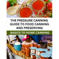 The Pressure Canning Guide To Food Canning And Preserving: Basics Of Home Canning For Beginners - Paperback