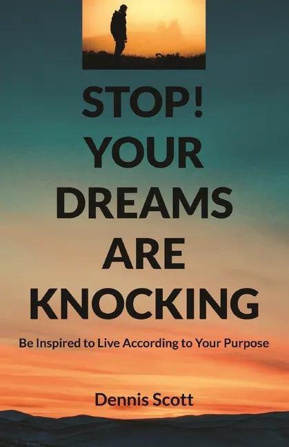 Stop! Your Dreams Are Knocking: Be Inspired to Live According to Your Purpose - Paperback