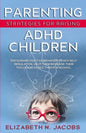 Parenting Strategies for Raising ADHD Children: Encourage Positive Behavior, Teach Self Regulation, Help Them Increase Their Focus and Easily Thrive i - Paperback