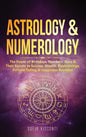 Astrology & Numerology: The Power Of Birthdays, Numbers, Stars & Their Secrets to Success, Wealth, Relationships, Fortune Telling & Happiness - Hardcover