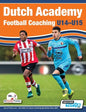 Dutch Academy Football Coaching (U14-15) - Functional Training & Tactical Practices from Top Dutch Coaches - Paperback