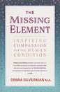 The Missing Element: Inspiring Compassion for the Human Condition - Paperback
