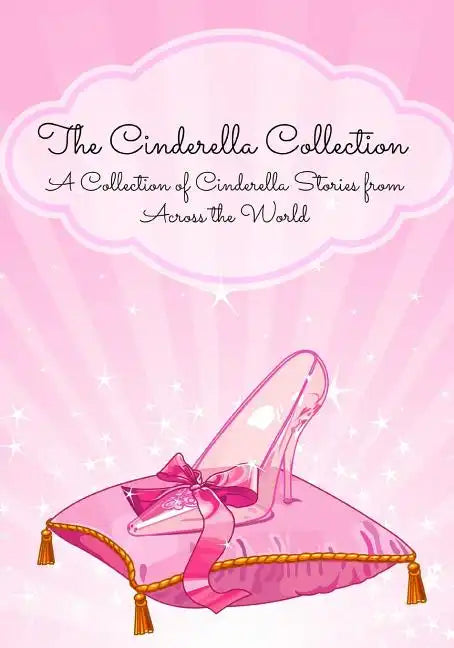 The Cinderella Collection: A Collection of Cinderella Stories from Across the World - Paperback