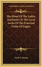 The Ritual of the Ladies Auxiliaries to the Local Aeries of the Fraternal Order of Eagles - Hardcover
