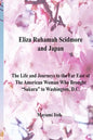 Eliza Ruhamah Scidmore and Japan: The Life and Journeys to the Far East of the American Woman Who Brought Sakura to Washington, D.C. - Paperback