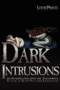 Dark Intrusions: An Investigation into the Paranormal Nature of Sleep Paralysis Experiences - Paperback