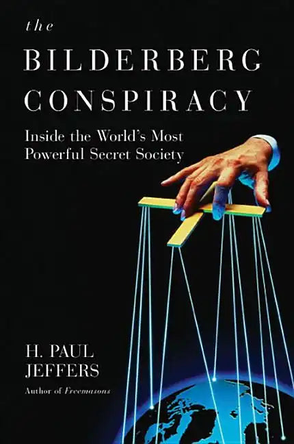 The Bilderberg Conspiracy: Inside the World's Most Powerful Secret Society - Paperback