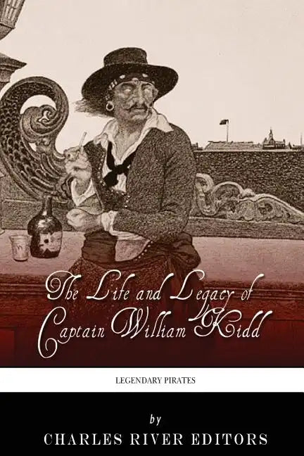 Legendary Pirates: The Life and Legacy of Captain William Kidd - Paperback