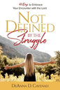 Not Defined by the Struggle: 40 Days to Embrace Your Encounter with the Lord - Paperback