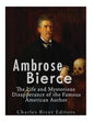 Ambrose Bierce: The Life and Mysterious Disappearance of the Famous American Author - Paperback