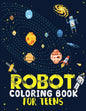 Robot coloring book For Teens: Advanced Coloring Pages for Everyone, Adults, Teens, Tweens, Older Kids, Boys, & Girls, Geometric Designs & ... Practi - Paperback