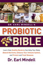Dr. Earl Mindell's Probiotic Bible: Learn How Healthy Bacteria Can Help Your Body Absorb Nutrients, Enhance Your Immune System, and Prevent and Treat - Hardcover