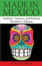 Made in Mexico: Tradition, Tourism, and Political Fermant in Oaxaca - Paperback