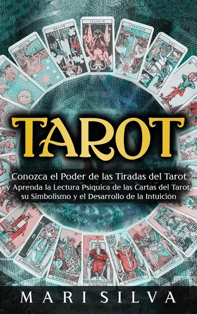 Tarot: Conozca el poder de las tiradas del Tarot y aprenda la lectura psíquica de las cartas del Tarot, su simbolismo y el desarrollo de la intuición - Hardcover