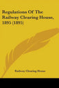 Regulations Of The Railway Clearing House, 1895 (1895) - Paperback