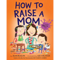 How to Raise a Mom - Hardcover