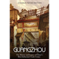 Guangzhou: The History and Legacy of China's Most Influential Trade Center - Paperback