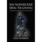 No Nonsense Dog Training: A Complete Guide to Fully Train Any Dog - Paperback