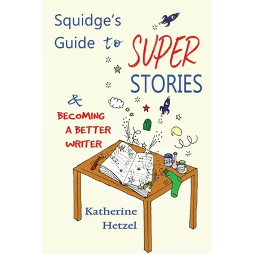 Squidge's Guide to Super Stories: and Becoming a Better Writer - Paperback