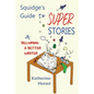 Squidge's Guide to Super Stories: and Becoming a Better Writer - Paperback
