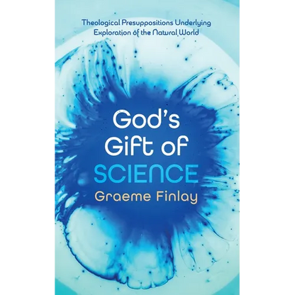 God's Gift of Science: Theological Presuppositions Underlying Exploration of the Natural World - Paperback