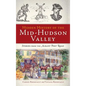 Hidden History of the Mid-Hudson Valley: Stories from the Albany Post Road - Hardcover