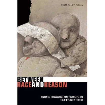 Between Race and Reason: Violence, Intellectual Responsibility, and the University to Come - Paperback