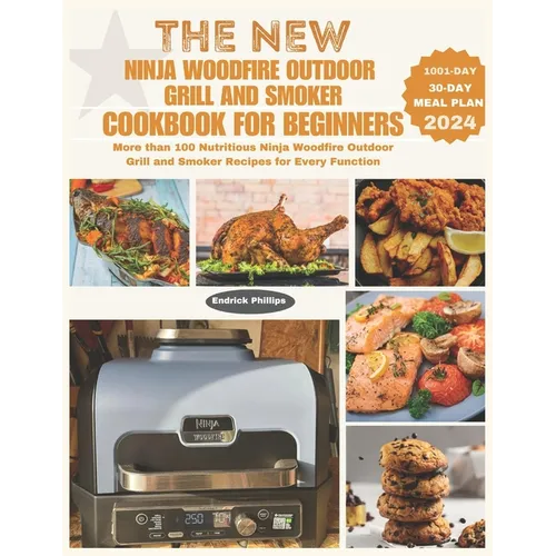 The New Ninja Woodfire Outdoor Grill and Smoker Cookbook for Beginners: More than 100 Nutritious Ninja Woodfire Outdoor Grill and Smoker Recipes for E - Paperback