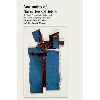 Anatomies of Narrative Criticism: The Past, Present, and Futures of the Fourth Gospel as Literature - Paperback