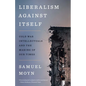 Liberalism Against Itself: Cold War Intellectuals and the Making of Our Times - Paperback