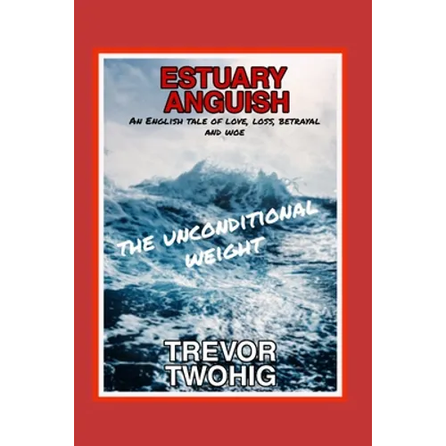 Estuary Anguish: The Unconditional Weight - Paperback