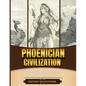 Phoenician Civilization: A Brief Overview from Beginning to the End - Paperback
