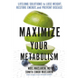 Maximize Your Metabolism: Lifelong Solutions to Lose Weight, Restore Energy, and Prevent Disease - Paperback