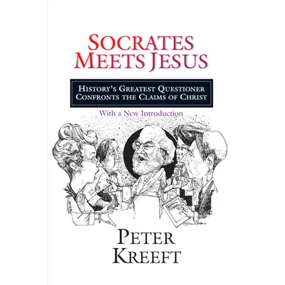 Socrates Meets Jesus: History's Greatest Questioner Confronts the Claims of Christ - Paperback